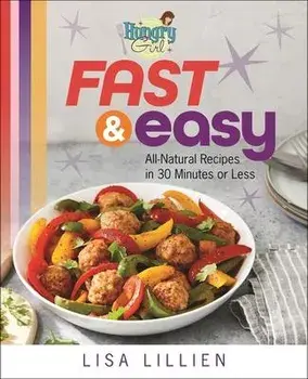 Hungry Girl Fast & Easy: All Natural Recipes in 30 Minutes or Less, Paperback/Lisa Lillien