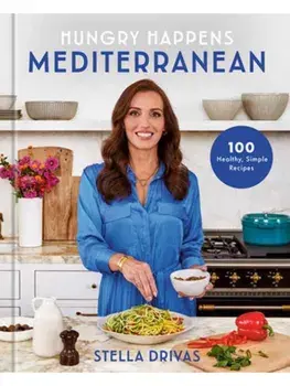Hungry Happens: Mediterranean. 100 Healthy, Simple Recipes: A Cookbook, Hardback/Stella Drivas