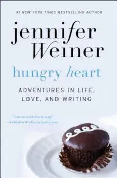 Hungry Heart: Adventures in Life, Love, and Writing, Paperback/Jennifer Weiner