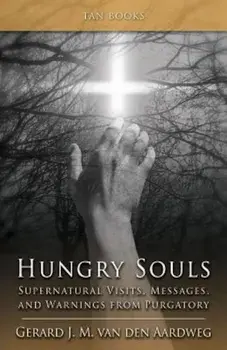 Hungry Souls: Supernatural Visits, Messages, and Warnings from Purgatory, Paperback/Gerard J. M. Van Den Aardweg
