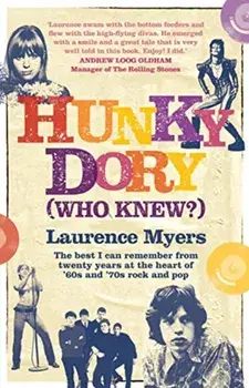 Hunky Dory (Who Knew?). The best I can remember from twenty years at the heart of '60s and '70s rock and pop, Hardback/Laurence Myers