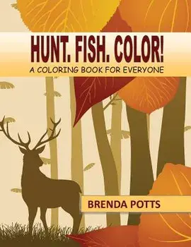 Hunt. Fish. Color!: A Coloring Book for Everyone, Paperback/Brenda Potts