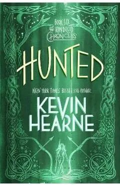 Hunted: Book Six of the Iron Druid Chronicles - Kevin Hearne
