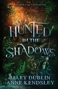Hunted in the Shadows: A Spellbinding Enemies-to-Lovers Urban Fantasy Adventure: A Spellbinding Enemies-to-Lovers Urban Fantasy Adventure - Mary Dublin