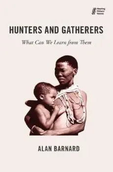 Hunters and Gatherers: What Can We Learn from Them, Paperback/Alan Barnard
