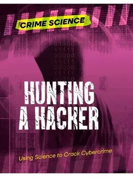 Hunting a Hacker. Using Science to Crack Cybercrime, Paperback/Sarah Eason