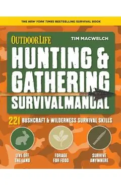 Hunting & Gathering Survival Manual: 221 Primitive & Wilderness Survival Skills - Tim Macwelch