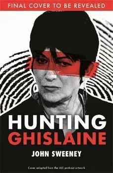 Hunting Ghislaine, Hardback/John Sweeney