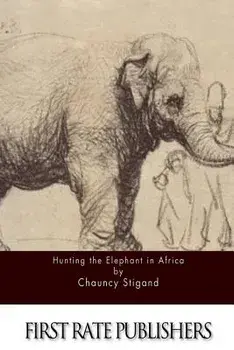 Hunting the Elephant in Africa, Paperback/Chauncy Stigand