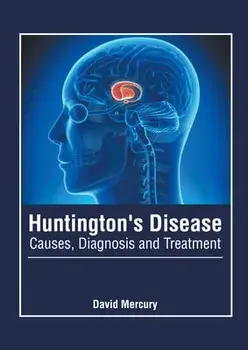 Huntington's Disease: Causes, Diagnosis and Treatment, Hardcover/David Mercury