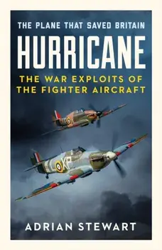 Hurricane. The Plane That Saved Britain, Paperback/Adrian Stewart
