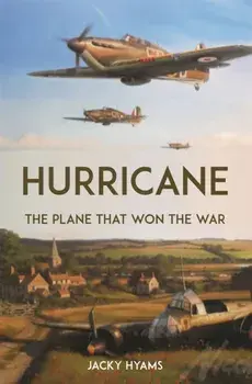 Hurricane. The Plane that Won the War, Hardback/Jacky Hyams