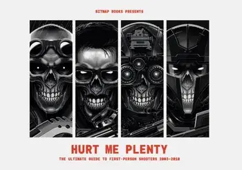 Hurt Me Plenty: The Ultimate Guide to First-Person Shooters 2003 - 2010, Hardback/Bitmap Books