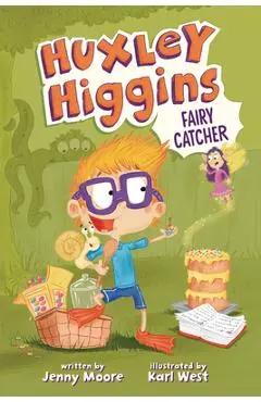 Huxley Higgins, Fairy Catcher - Jenny Moore