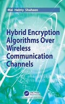 Hybrid Encryption Algorithms over Wireless Communication Channels, Hardback/Mai Helmy Shaheen
