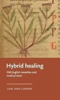 Hybrid Healing. Old English Remedies and Medical Texts, Hardback/***