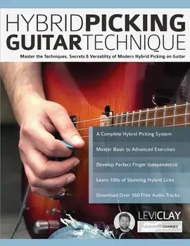 Hybrid Picking Guitar Technique: Master the Techniques, Secrets & Versatility of Modern Hybrid Picking on Guitar/Levi Clay