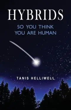 Hybrids: So you think you are human - Tanis Helliwell