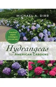 Hydrangeas for American Gardens - Michael A. Dirr