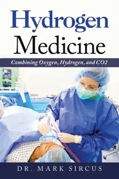 Hydrogen Medicine: Combining Oxygen, Hydrogen, and Co2, Paperback/Mark Sircus