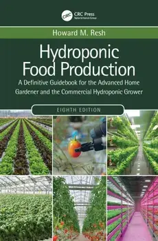 Hydroponic Food Production. A Definitive Guidebook for the Advanced Home Gardener and the Commercial Hydroponic Grower, 8 ed, Paperback/Howard M. Resh