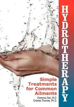 Hydrotherapy: Simple Treatments for Common Ailments, Paperback/Clarence Dail