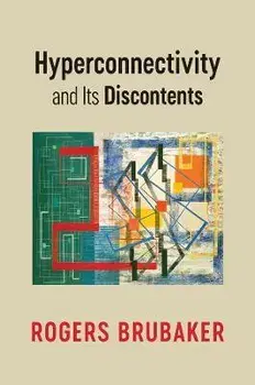 Hyperconnectivity and Its Discontents, Paperback/R Brubaker