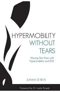 Hypermobility Without Tears: Moving Pain-Free with Hypermobility and EDS - Jeannie Di Bon