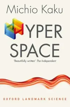 Hyperspace. A Scientific Odyssey through Parallel Universes, Time Warps, and the Tenth Dimension, Paperback/Michio Kaku