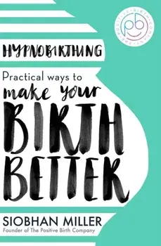 Hypnobirthing. Practical Ways to Make Your Birth Better, Paperback/***