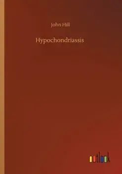 Hypochondriassis, Paperback/John Hill