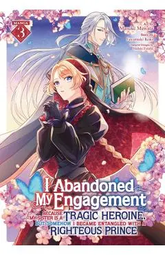 I Abandoned My Engagement Because My Sister Is a Tragic Heroine, But Somehow I Became Entangled with a Righteous Prince (Manga) Vol. 3 - Fuyutsuki Koki