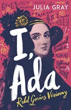 I, Ada. Ada Lovelace: Rebel. Genius. Visionary, Paperback/Julia Gray