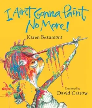 I Ain't Gonna Paint No More! Lap Board Book, Hardcover/Karen Beaumont