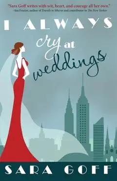 I Always Cry at Weddings - Sara Goff