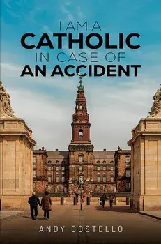 I Am a Catholic in Case of an Accident, Paperback/Andy Costello