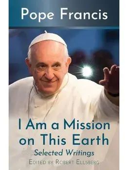 I Am a Mission on This Earth, Paperback/Pope Francis