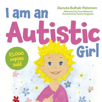 I am an Autistic Girl. A Book to Help Young Girls Discover and Celebrate Being Autistic, Illustrated ed, Hardback/Danuta Bulhak-Paterson