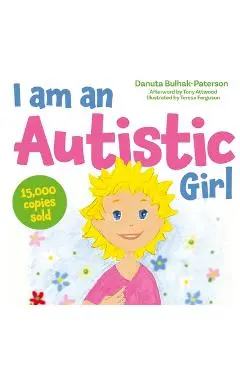 I Am an Autistic Girl: A Book to Help Young Girls Discover and Celebrate Being Autistic - Danuta Bulhak-paterson