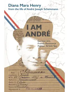 I Am Andre. German Jew, French Resistance Fighter, British Spy, Hardback/Diana Mara Henry