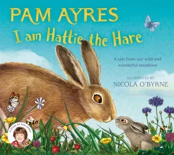 I am Hattie the Hare. A Tale from our Wild and Wonderful Meadows, Paperback/Pam Ayres