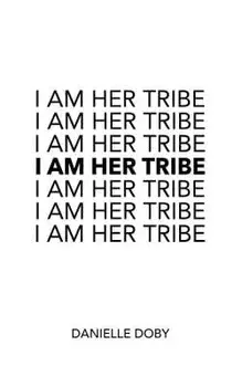I Am Her Tribe, Paperback/Danielle Doby