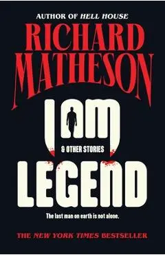 I Am Legend: And Other Stories - Richard Matheson