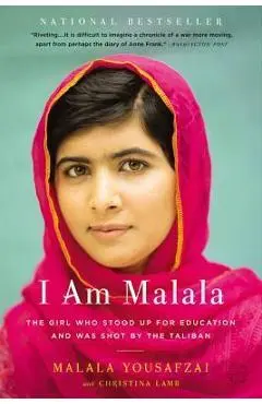 I Am Malala: The Girl Who Stood Up for Education and Was Shot by the Taliban - Malala Yousafzai