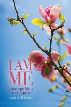 I Am Me: Inside the Mind of an Addict, Paperback/Angelise Tomasino