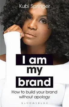 I Am My Brand. How to Build Your Brand Without Apology, Paperback/Kubi Springer