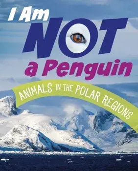 I Am Not a Penguin. Animals in the Polar Regions, Paperback/Mari Bolte