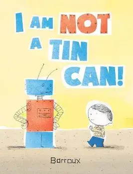 I Am Not A Tin Can!, Hardback/Barroux
