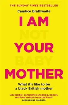 I Am Not Your Baby Mother, Paperback/Candice Brathwaite