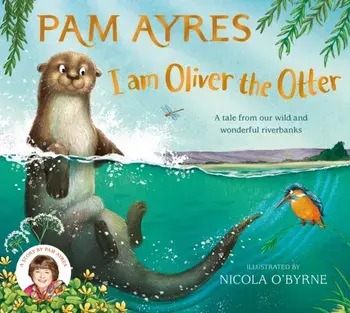 I am Oliver the Otter. A Tale from our Wild and Wonderful Riverbanks, Hardback/***